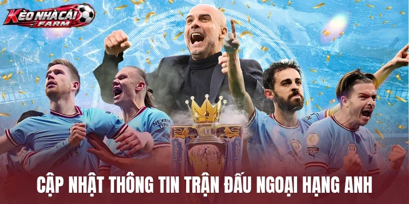 Cập nhật thông tin trận đấu Ngoại hạng Anh