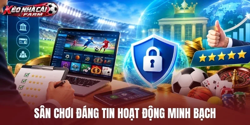 Sân chơi đáng tin hoạt động minh bạch