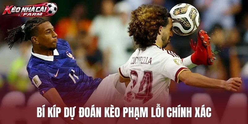 Bí kíp dự đoán kèo phạm lỗi chính xác
