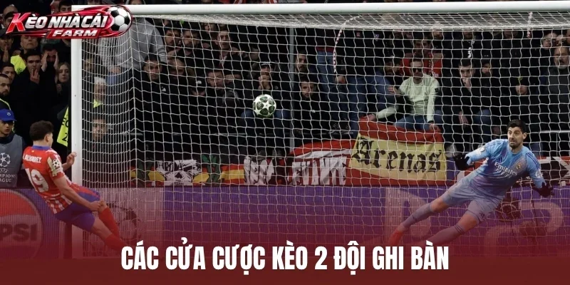 Các cửa cược kèo 2 đội ghi bàn