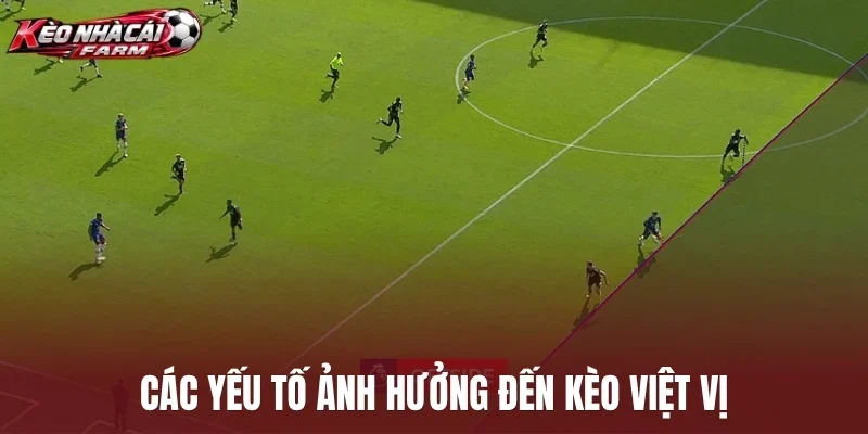 Các yếu tố ảnh hưởng đến kèo việt vị