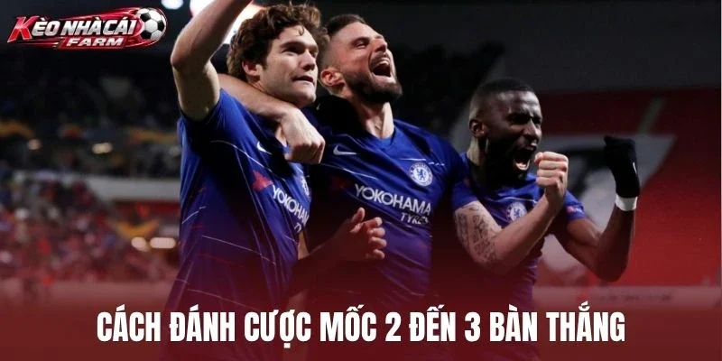 Cách đánh cược mốc 2 đến 3 bàn thắng