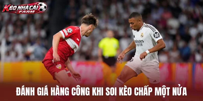 Đánh giá hàng công khi soi kèo chấp một nửa