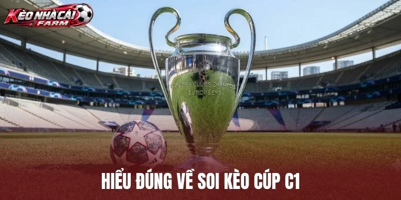 Hiểu đúng về soi kèo cúp C1