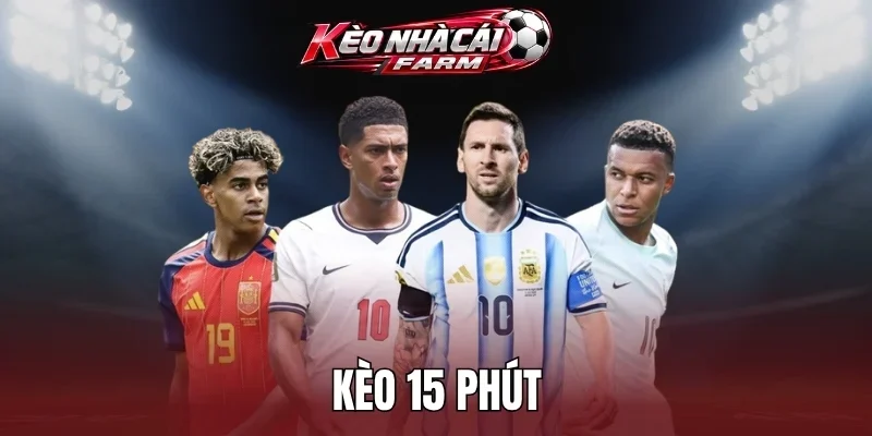 Kèo 15 Phút – Bí Quyết Đặt Cược Hiệu Quả, Tăng Tỷ Lệ  Thắng
