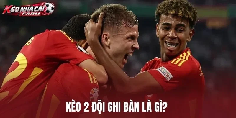 Kèo 2 đội ghi bàn là gì?