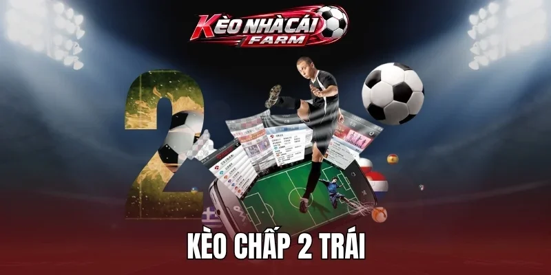 Quy định tính tiền kèo chấp 2 trái