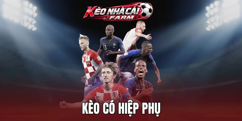 Các loại kèo có hiệp phụ phổ biến