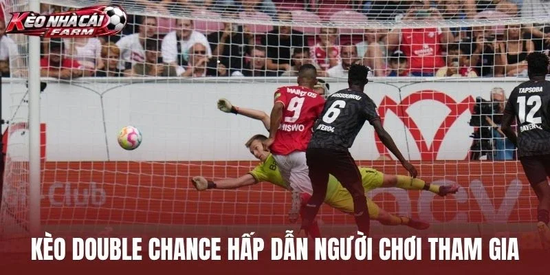 Kèo Double Chance hấp dẫn người chơi tham gia