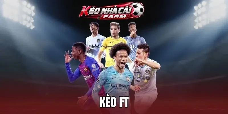Kèo FT Trong Bóng Đá – Cách Phân Loại Và Chọn Cược Ngon