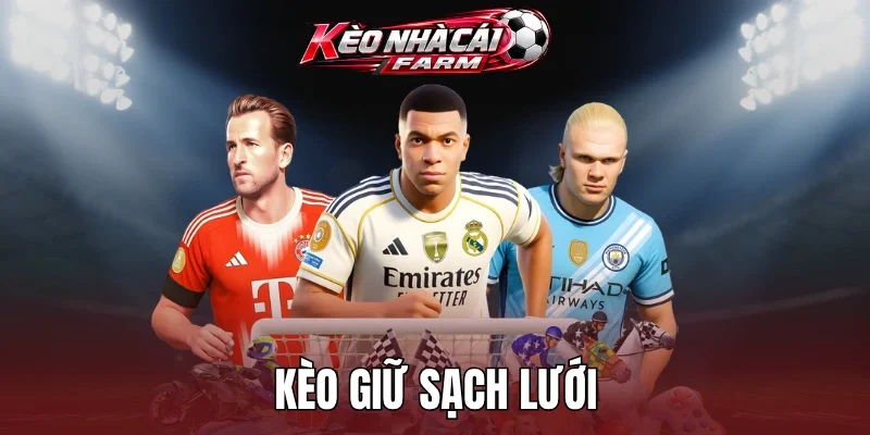 Mẹo chơi kèo giữ sạch lưới bất bại