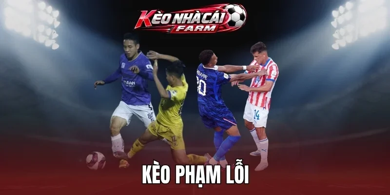 Bí kíp dự đoán kèo phạm lỗi chính xác