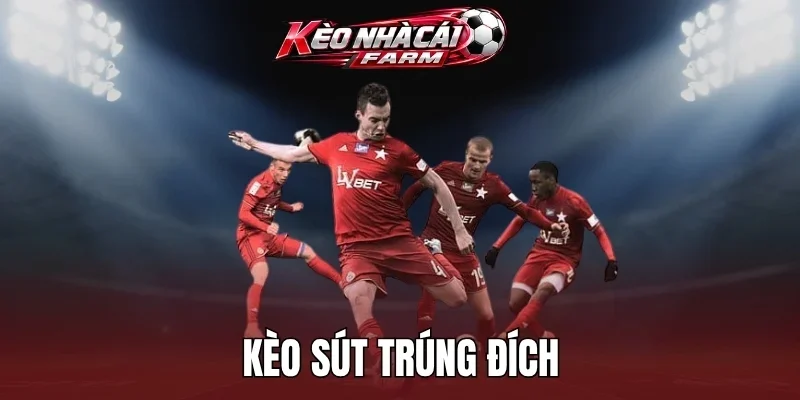 Kèo sút trúng đích dạng tài xỉu rất dễ hiểu