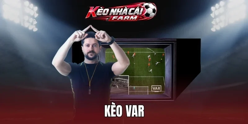 Kèo VAR có hoặc không rất dễ dự đoán