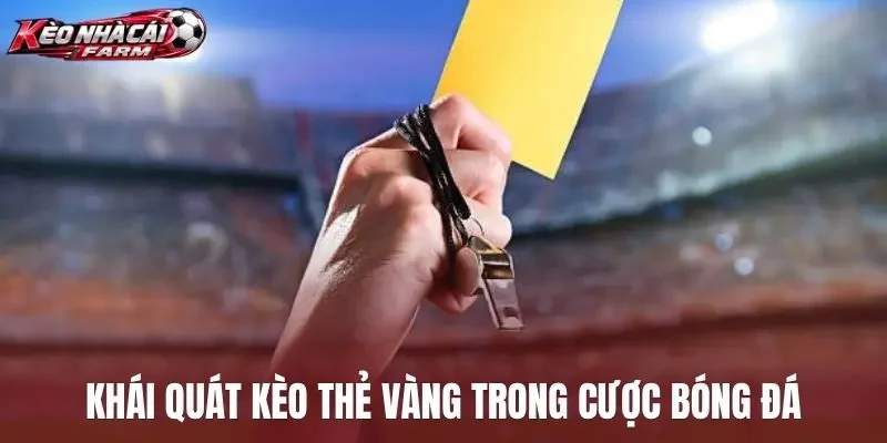 Khái quát kèo thẻ vàng trong cược bóng đá