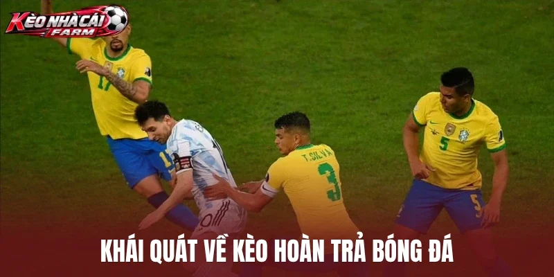 Khái quát về kèo hoàn trả bóng đá