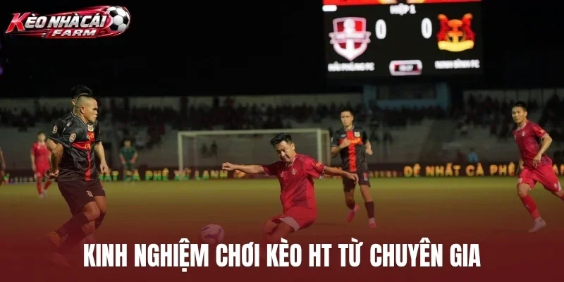 Kinh nghiệm chơi kèo HT từ chuyên gia