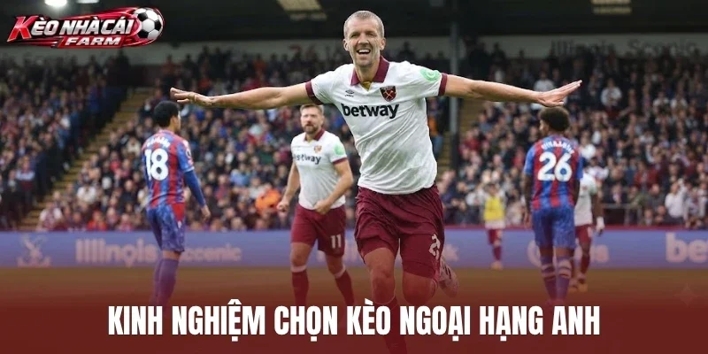 Kinh nghiệm chọn kèo Ngoại Hạng Anh