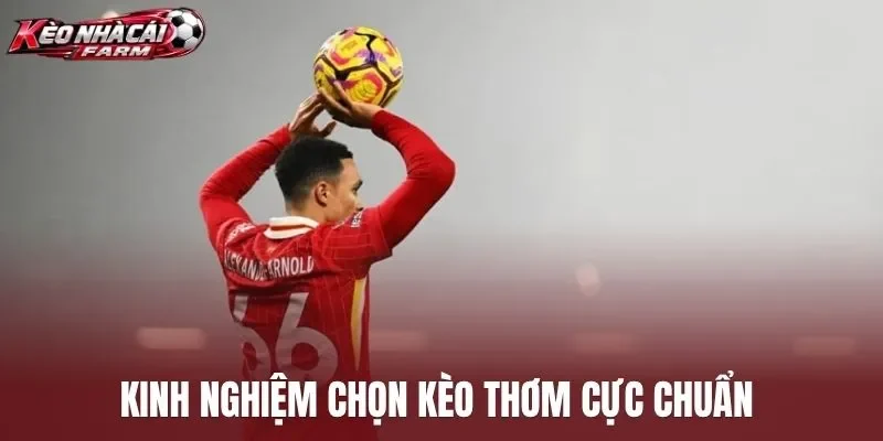 Kinh nghiệm chọn kèo thơm cực chuẩn 