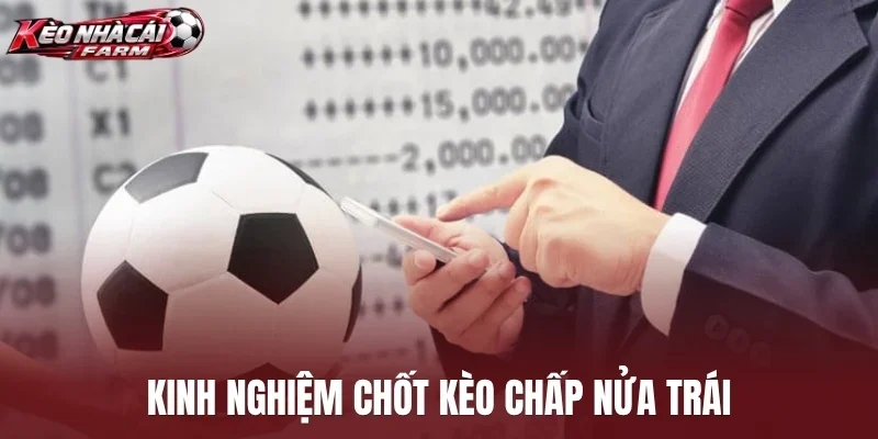 Kinh nghiệm chốt kèo chấp nửa trái