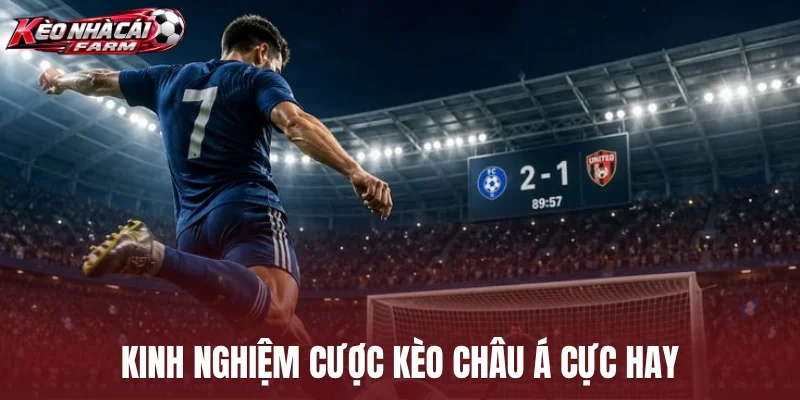 Kinh nghiệm cược kèo châu Á cực hay