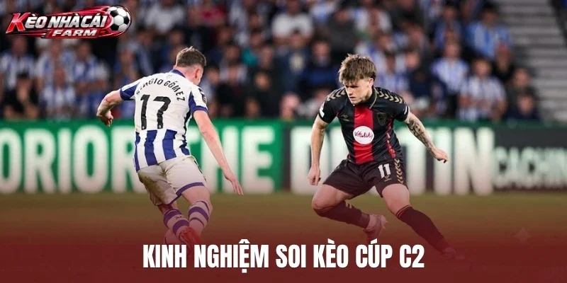 Kinh nghiệm soi kèo cúp C2
