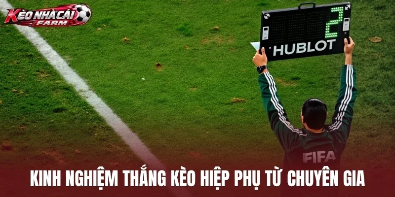 Kinh nghiệm thắng kèo hiệp phụ từ chuyên gia