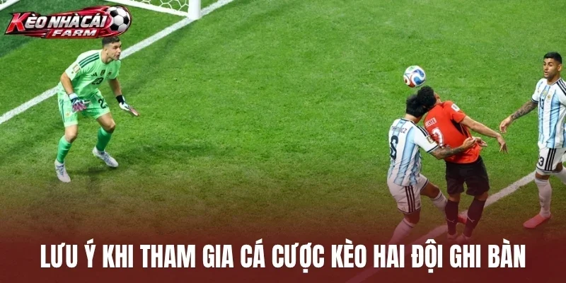 Lưu ý khi tham gia cá cược kèo hai đội ghi bàn