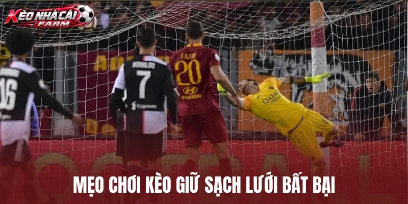 Mẹo chơi kèo giữ sạch lưới bất bại