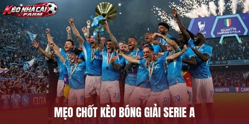 Mẹo chốt kèo bóng giải Serie A