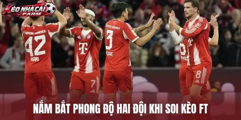 Nắm bắt phong độ hai đội khi soi kèo FT