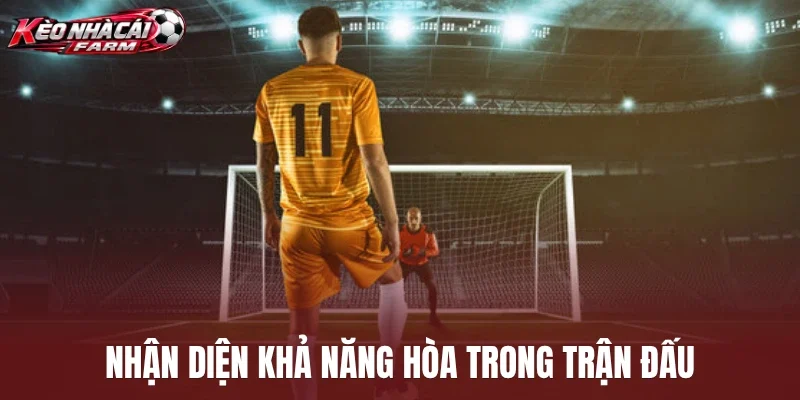 Nhận diện khả năng hòa trong trận đấu