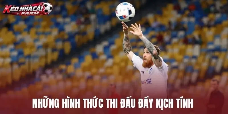 Những hình thức thi đấu đầy kịch tính 