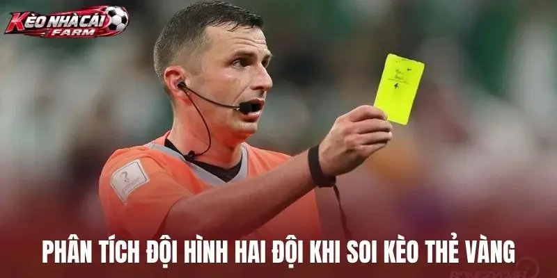 Phân tích đội hình hai tuyển khi soi kèo thẻ vàng