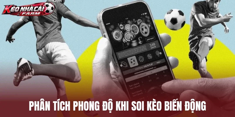 Phân tích phong độ khi soi kèo biến động
