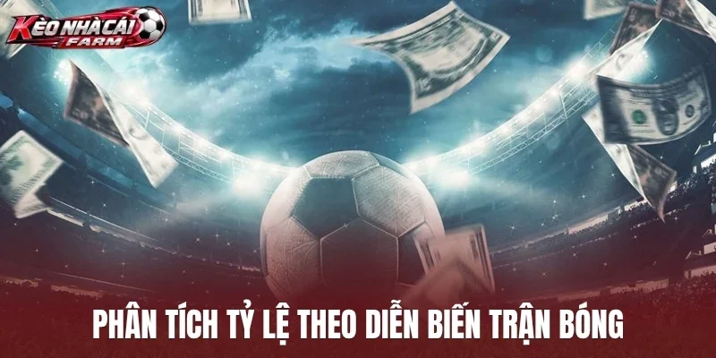 Phân tích tỷ lệ theo diễn biến trận bóng