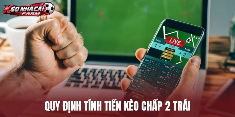 Quy định tính tiền kèo chấp 2 trái