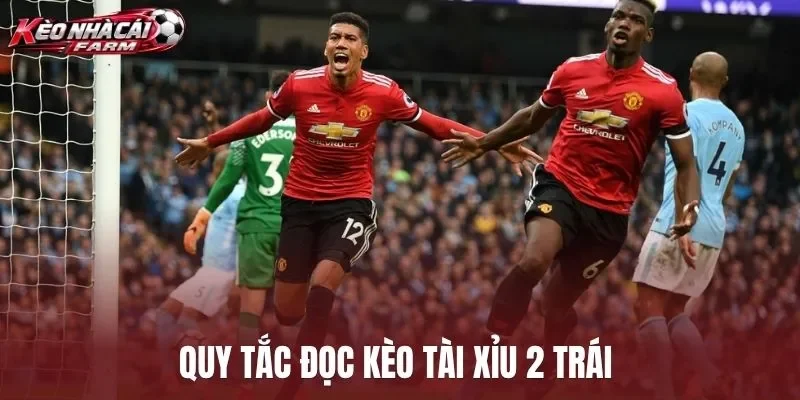 Quy tắc đọc kèo tài xỉu 2 trái 
