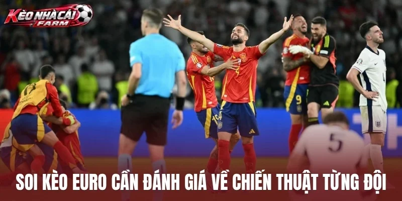 Soi kèo Euro cần đánh giá về chiến thuật từng đội