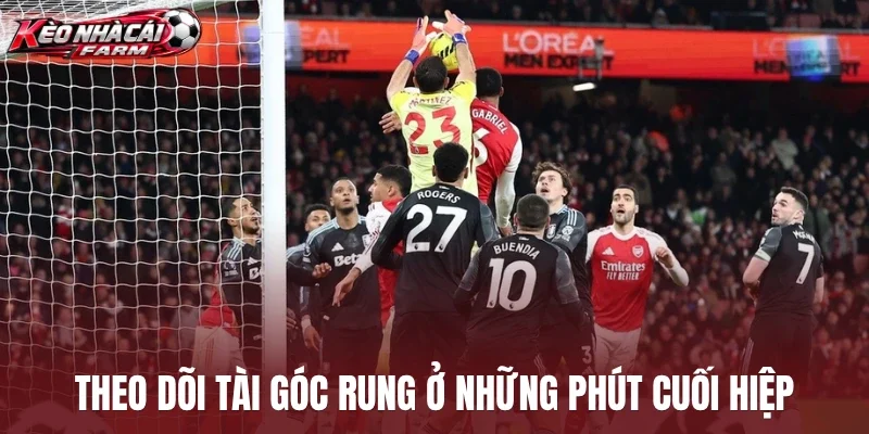 Theo dõi tài góc rung ở những phút cuối hiệp