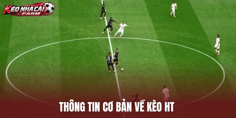 Thông tin cơ bản về kèo HT 
