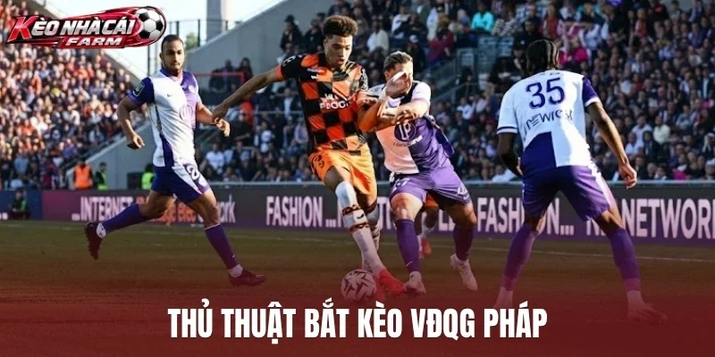 Thủ thuật bắt kèo VĐQG Pháp