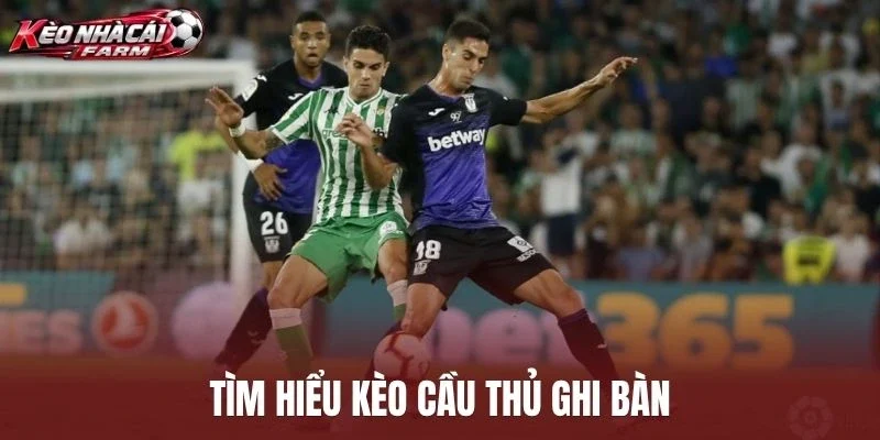 Tìm hiểu kèo cầu thủ ghi bàn