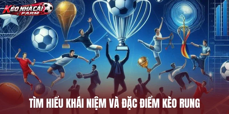 Tìm hiểu khái niệm và đặc điểm kèo rung