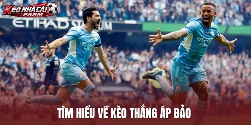 Tìm hiểu về kèo thắng áp đảo 