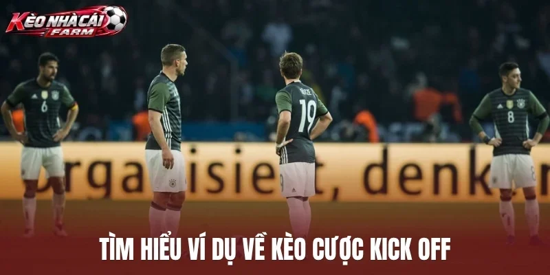 Tìm hiểu ví dụ về kèo cược kick off