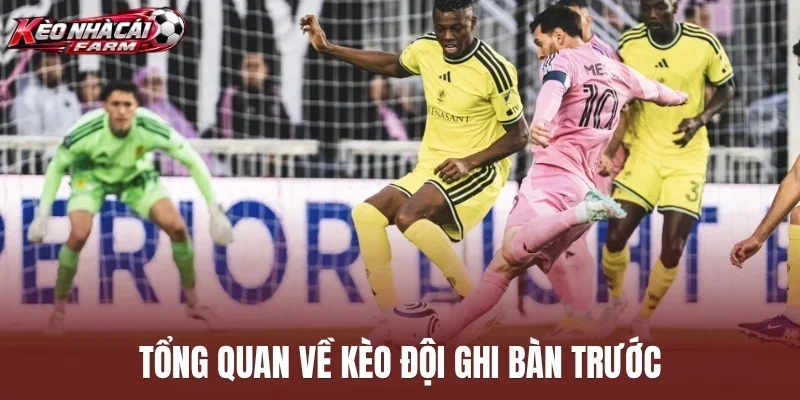 Tổng quan về kèo đội ghi bàn trước