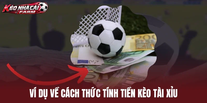 Ví dụ về cách thức tính tiền kèo tài xỉu